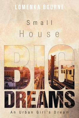 Small House Big Dreams: An Urban Girl's Dream Paperback Rushmore Press