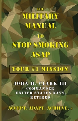 The Military Manual to Stop Smoking ASAP: Your #1 Mission Paperback Bfg Press LLC
