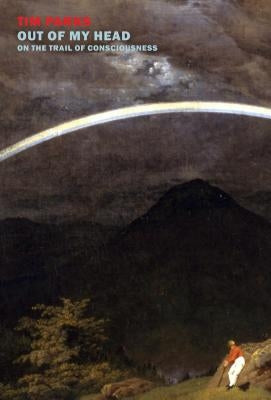 Out of My Head: On the Trail of Consciousness Paperback New York Review of Books