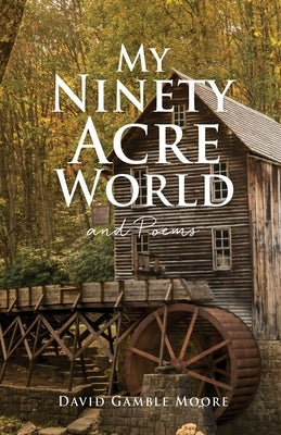 My Ninety Acre World and Poems Paperback Xulon Press