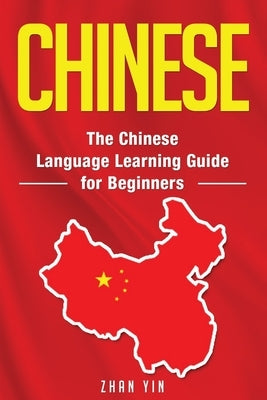 Chinese: The Chinese Language Learning Guide for Beginners Paperback Independently Published