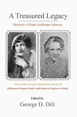 Memoirs of Ruth Hoffmann Johnson: A Treasured Legacy Paperback George D. Dill