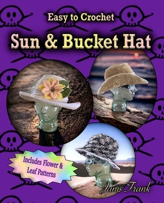 Crocheted Sun Hat and Bucket Hat: 3 in 1 Crochet Pattern Paperback Janis Frank
