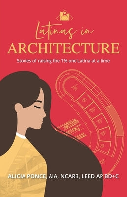 Latinas in Architecture: Stories of raising the 1% one Latina at a time Paperback Fig Factor Media Publishing
