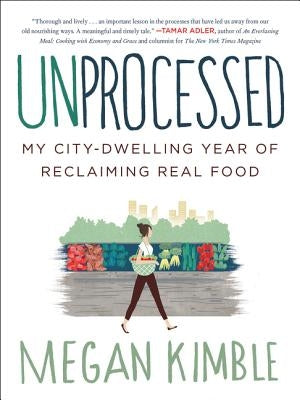 Unprocessed: My City-Dwelling Year of Reclaiming Real Food Paperback William Morrow & Company