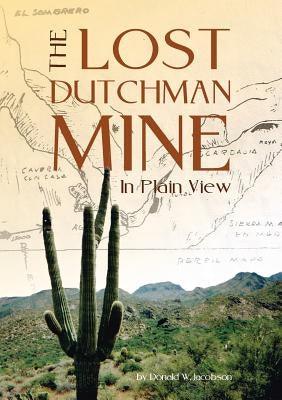The Lost Dutchman - In Plain View Paperback Donald W. Jacobson