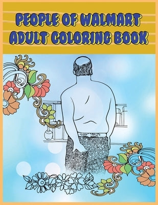 People of Walmart: Adult Coloring Book: Funny and Hilarious Pages of the Creatures of Walmart for your Relaxation, Stress Relief and Laug Paperback Mainland Publisher