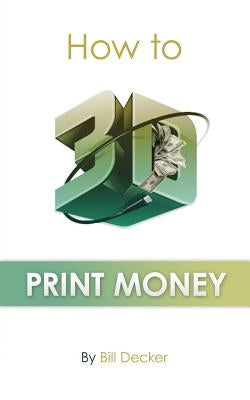 How To 3D Print Money Paperback Createspace Independent Publishing Platform