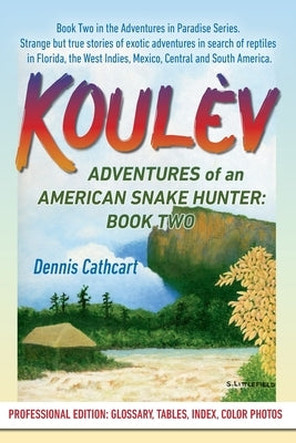 Koulèv: Adventures of an American Snake Hunter, Book Two Paperback Amicorum Group, LLC
