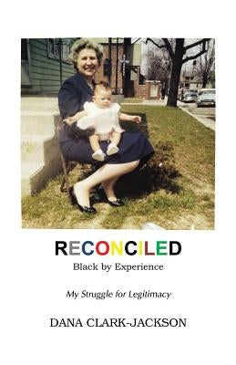 RECONCILED - Black by Experience: My Struggle for Legitimacy Paperback Total Publishing and Media