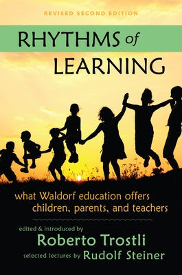 Rhythms of Learning: What Waldorf Education Offers Children, Parents & Teachers Paperback Steiner Books
