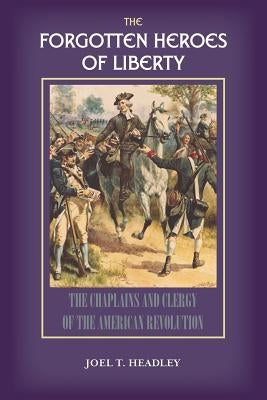 The Forgotten Heroes of Liberty: Chaplains and Clergy of the American Revolution Paperback Solid Ground Christian Books