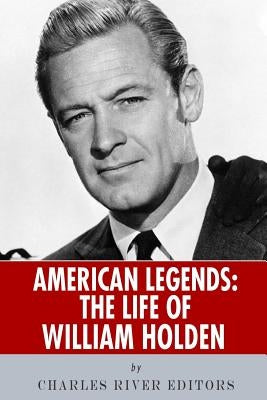 American Legends: The Life of William Holden Paperback Createspace Independent Publishing Platform