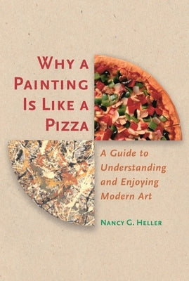 Why a Painting Is Like a Pizza: A Guide to Understanding and Enjoying Modern Art Paperback Princeton University Press