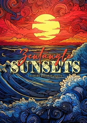 Zentangle Sunsets Coloring Book for Adults: Zentangle Coloring Book for AdultsSunset Coloring Book for Adults A4 Paperback Monsoon Publishing LLC Sonja LIDL Info@monsoo