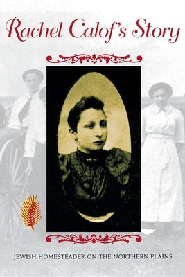 Rachel Calof's Story: Jewish Homesteader on the Northern Plains Paperback Indiana University Press