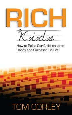 Rich Kids: How to Raise Our Children to Be Happy and Successful in Life Two Harbors Press