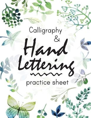 Calligraphy and Hand Lettering Practice Sheet: Large Print 150 Pages and Three Types Of Practice: Hand Lettering Practice Sheet Paperback Createspace Independent Publishing Platform
