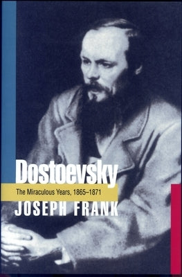 Dostoevsky: The Miraculous Years, 1865-1871 Princeton University Press