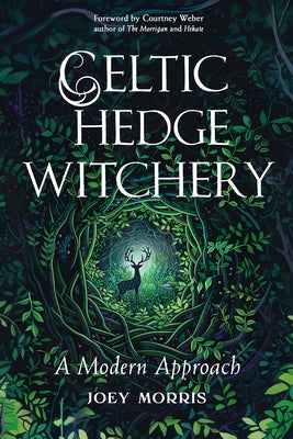 Celtic Hedge Witchery--A Modern Approach by Morris, Joey
