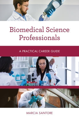 Biomedical Science Professionals: A Practical Career Guide Paperback Rowman & Littlefield Publishers