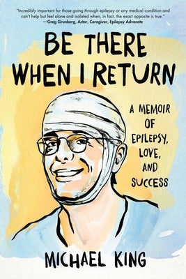 Be There When I Return: A Memoir of Epilepsy, Love, and Success Paperback She Writes Press