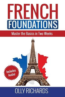 French Foundations: Master the Basics in Two Weeks Learn French Paperback Createspace Independent Publishing Platform
