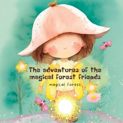 Magical Forest: the Adventures of the Magical Forest Friends Paperback Reeva Rasew