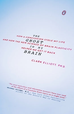 The Ghost in My Brain: How a Concussion Stole My Life and How the New Science of Brain Plasticity Helped Me Get It Back Paperback Penguin Books