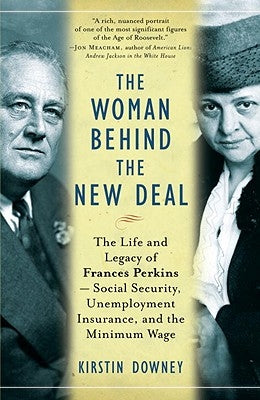 The Woman Behind the New Deal: The Life and Legacy of Frances Perkins--Social Security, Unemployment Insurance, and the Minimum Wage Paperback Anchor Books