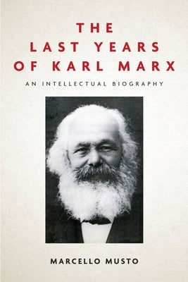 The Last Years of Karl Marx: An Intellectual Biography Paperback Stanford University Press