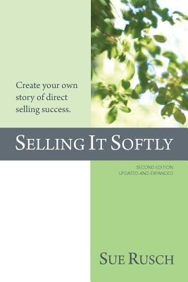 Selling It Softly: Create your own story of direct selling success. Paperback Gg Publishing
