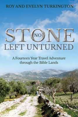 No Stone Left Unturned: A Fourteen Year Travel Adventure through the Bible Lands Paperback Word Alive Press
