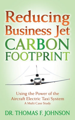 Reducing Business Jet Carbon Footprint: Using the Power of the Aircraft Electric Taxi System Paperback Morgan James Publishing