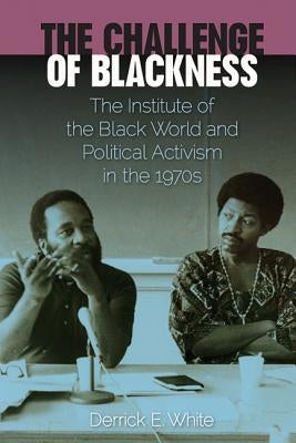 The Challenge of Blackness: The Institute of the Black World and Political Activism in the 1970s Paperback University Press of Florida