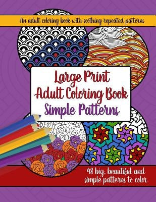 Large Print Adult Coloring Book: Big, Beautiful & Simple Patterns Paperback Synchronista LLC