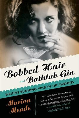 Bobbed Hair and Bathtub Gin: Writers Running Wild in the Twenties Paperback Mariner Books