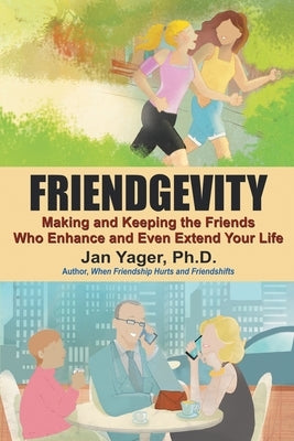 Friendgevity: Making and Keeping the friends Who Enhance and Even Extend Your Life Paperback Hannacroix Creek Books