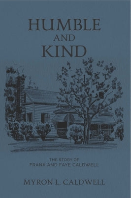 Humble and Kind: The Story of Frank and Faye Caldwell Paperback Carpenter's Son Publishing