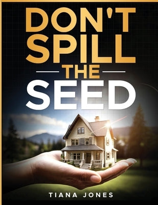 Don't Spill The Seed Paperback Tiana Jones