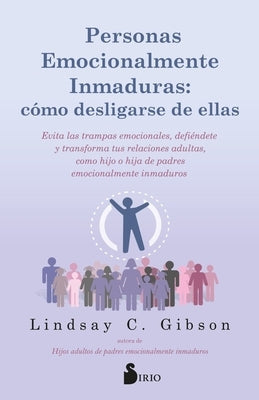 Personas Emocionalmente Inmaduras: Cómo Desligarse de Ellas by C. Gibson Lindsay