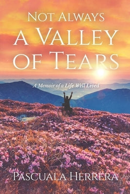 Not Always a Valley of Tears: A Memoir of a Life Well Lived Paperback Pascuala Herrera
