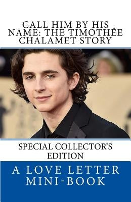 Call Him By HIS Name: The Timothee Chalamet Story (So Far) Paperback Createspace Independent Publishing Platform