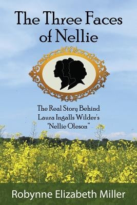 The Three Faces of Nellie: The Real Story Behind Laura Ingalls Wilder's Nellie Oleson Paperback Practical Pioneer Press