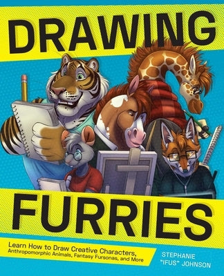 Drawing Furries: Learn How to Draw Creative Characters, Anthropomorphic Animals, Fantasy Fursonas, and More Paperback Ulysses Press