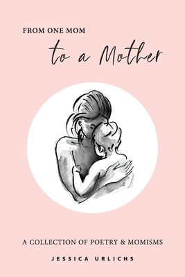 From One Mom to a Mother: Poetry & Momisms Paperback Independently Published