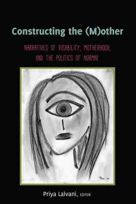 Constructing the (M)Other: Narratives of Disability, Motherhood, and the Politics of «Normal» Paperback Peter Lang Inc., International Academic Publi