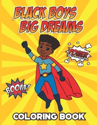 Black Boys Big Dreams - Coloring Book: A Children's Coloring Book Features a Superhero, Police Officer, Astronaut, Football Player, and many more Paperback Independently Published