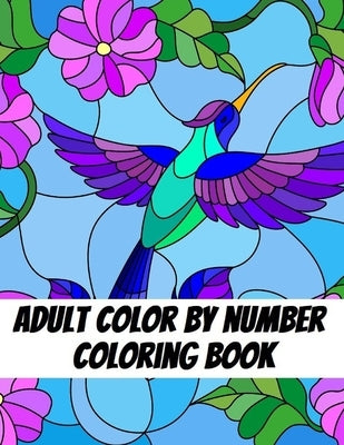 Adult Color by Number Coloring Book: Large Print Butterflies, Flowers, Birds and Pretty Patterns Paperback Independently Published