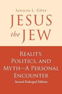 Jesus the Jew: Reality, Politics, and Myth-A Personal Encounter Christian Faith Publishing, Inc